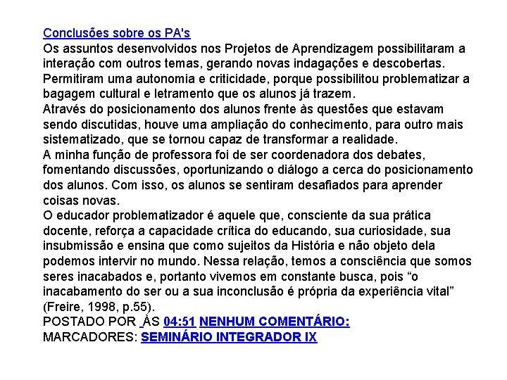 Conclusões sobre os PA's Os assuntos desenvolvidos nos Projetos de Aprendizagem possibilitaram a interação