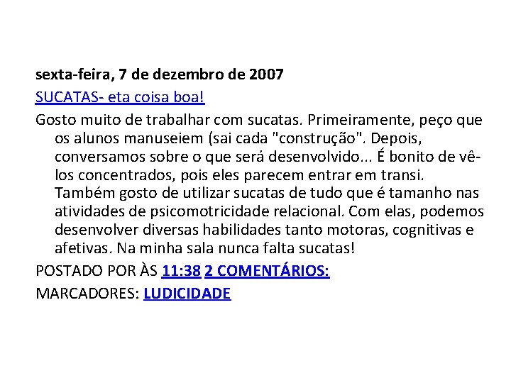 sexta-feira, 7 de dezembro de 2007 SUCATAS- eta coisa boa! Gosto muito de trabalhar