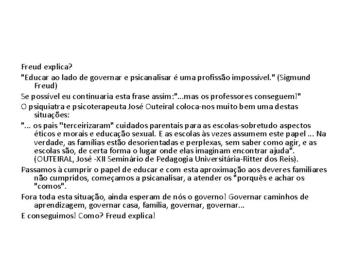 Freud explica? "Educar ao lado de governar e psicanalisar é uma profissão impossível. "