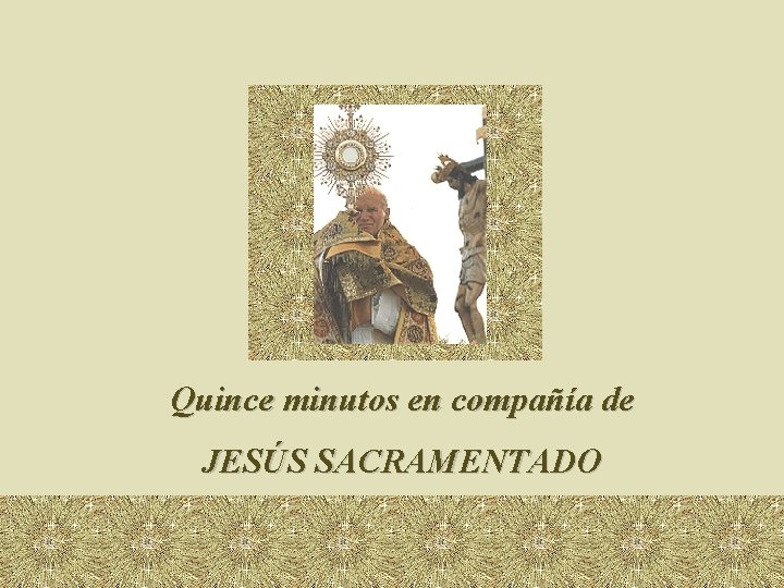 Quince minutos en compaa de JESS SACRAMENTADO No
