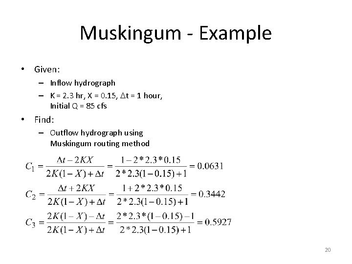 Muskingum - Example • Given: – Inflow hydrograph – K = 2. 3 hr,