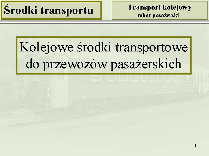 Środki transportu Transport kolejowy tabor pasażerski Kolejowe środki transportowe do przewozów pasażerskich 1 