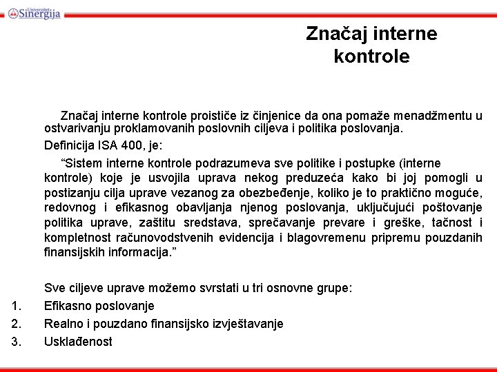 Znаčај intеrnе kоntrоlе Značaj interne kontrole proističe iz činjenice da ona pomaže menadžmentu u