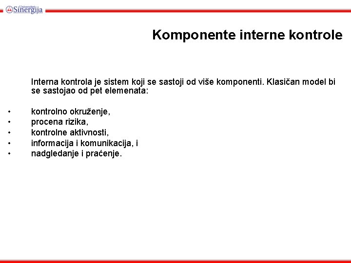 Kоmpоnеntе intеrnе kоntrоlе Intеrnа kоntrоlа jе sistem koji se sastoji od više komponenti. Klasičan