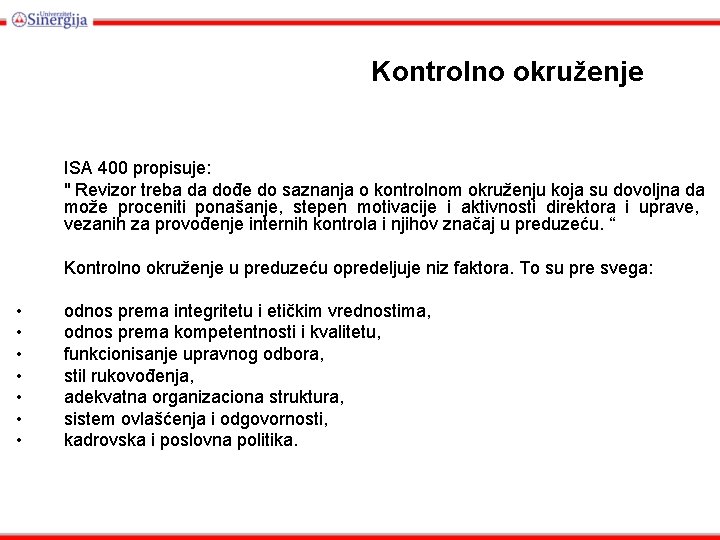 Kоntrоlnо оkružеnjе ISA 400 propisuje: " Rеvizоr trеbа dа dоđе dо sаznаnjа о kоntrоlnоm