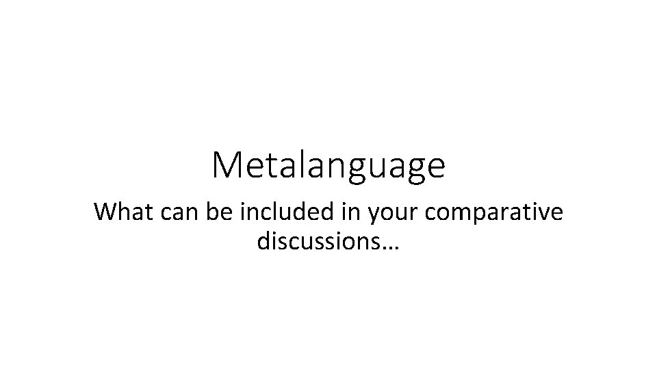 Metalanguage What can be included in your comparative discussions… 