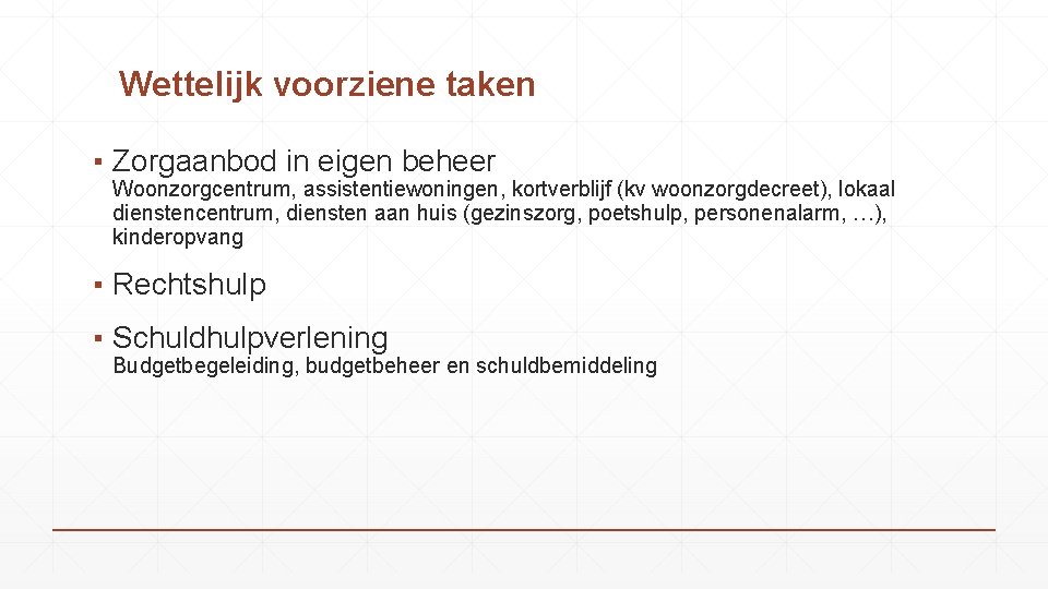 Wettelijk voorziene taken ▪ Zorgaanbod in eigen beheer Woonzorgcentrum, assistentiewoningen, kortverblijf (kv woonzorgdecreet), lokaal