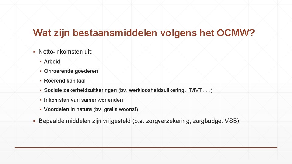 Wat zijn bestaansmiddelen volgens het OCMW? ▪ Netto-inkomsten uit: ▪ Arbeid ▪ Onroerende goederen