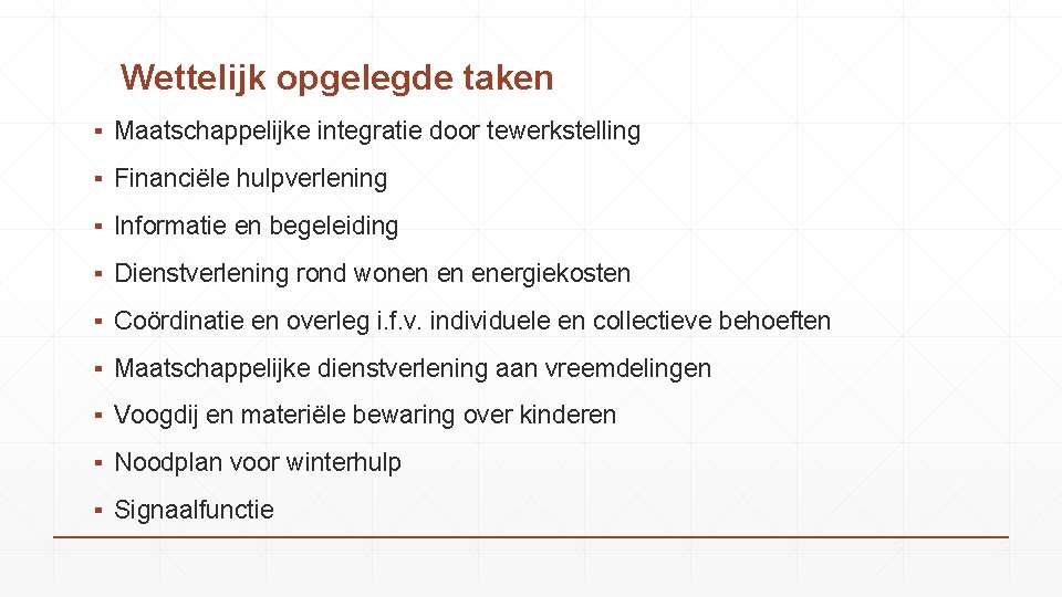 Wettelijk opgelegde taken ▪ Maatschappelijke integratie door tewerkstelling ▪ Financiële hulpverlening ▪ Informatie en