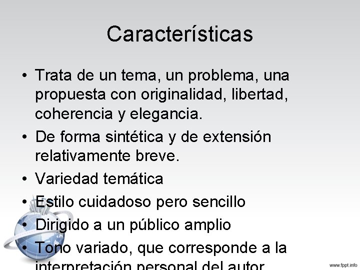 Características • Trata de un tema, un problema, una propuesta con originalidad, libertad, coherencia