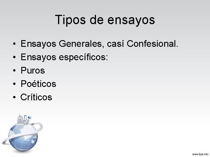 Tipos de ensayos • • • Ensayos Generales, casí Confesional. Ensayos específicos: Puros Poéticos