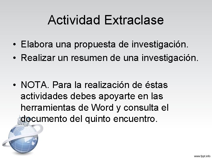 Actividad Extraclase • Elabora una propuesta de investigación. • Realizar un resumen de una
