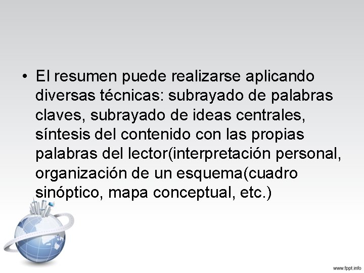  • El resumen puede realizarse aplicando diversas técnicas: subrayado de palabras claves, subrayado