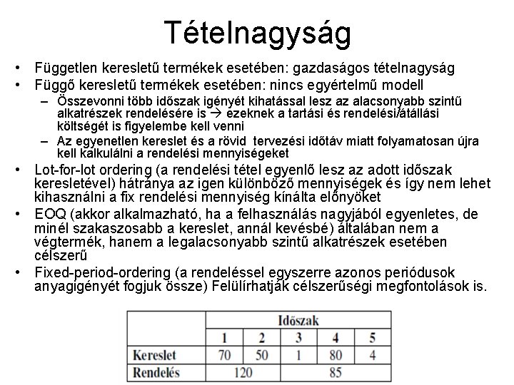 Tételnagyság • Független keresletű termékek esetében: gazdaságos tételnagyság • Függő keresletű termékek esetében: nincs