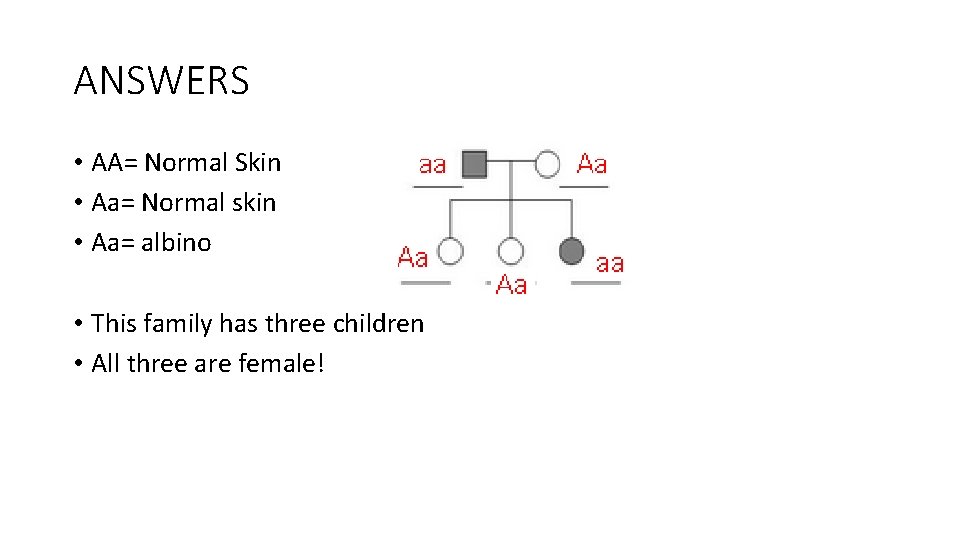 ANSWERS • AA= Normal Skin • Aa= Normal skin • Aa= albino • This ANSWERS • AA= Normal Skin • Aa= Normal skin • Aa= albino • This