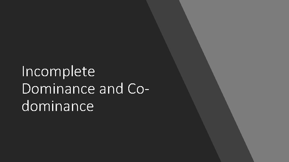 Incomplete Dominance and Codominance Incomplete Dominance and Codominance