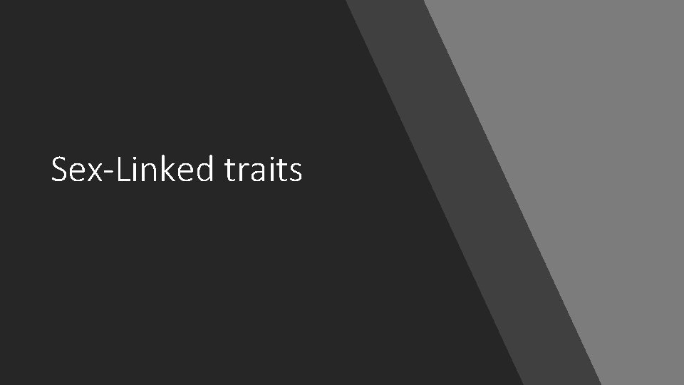 Sex-Linked traits Sex-Linked traits