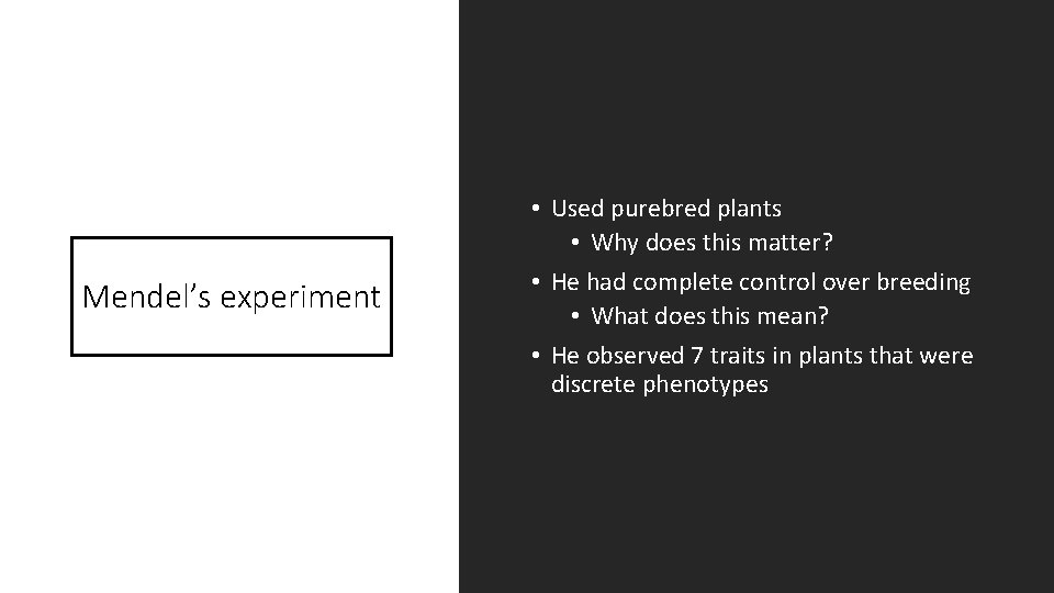 Mendel’s experiment • Used purebred plants • Why does this matter? • He had Mendel’s experiment • Used purebred plants • Why does this matter? • He had