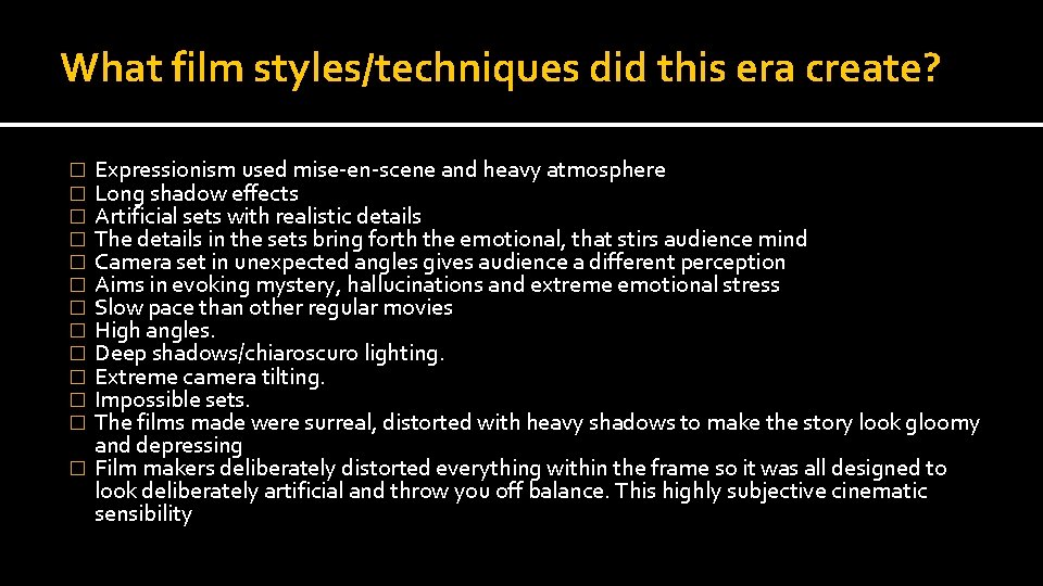 What film styles/techniques did this era create? Expressionism used mise-en-scene and heavy atmosphere Long