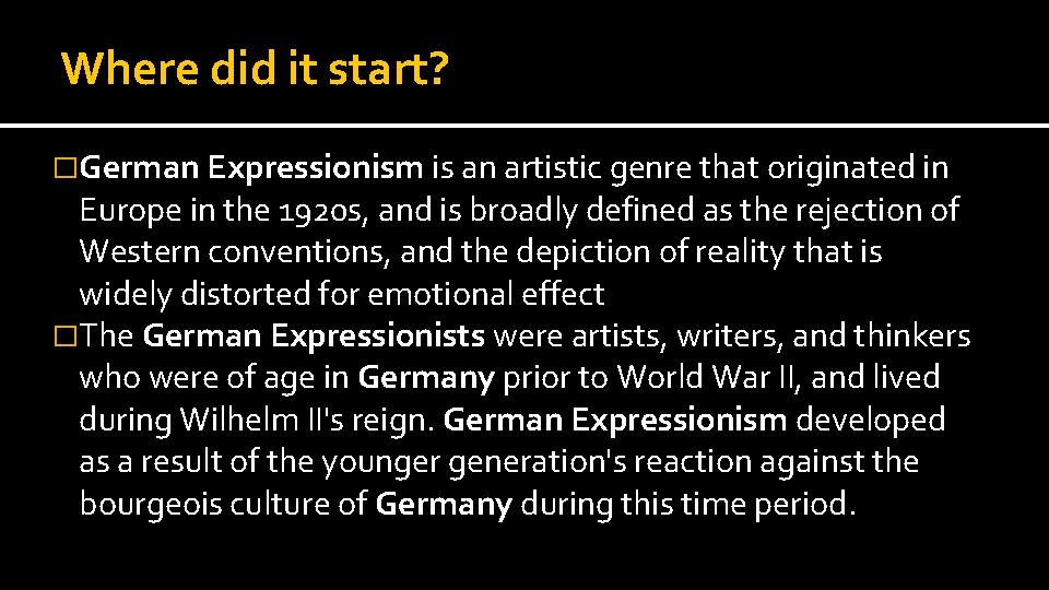 Where did it start? �German Expressionism is an artistic genre that originated in Europe