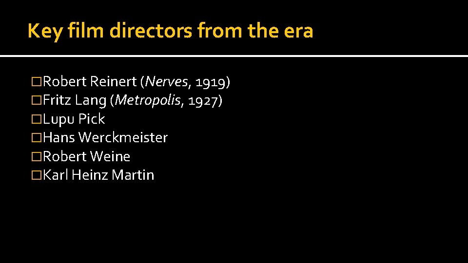 Key film directors from the era �Robert Reinert (Nerves, 1919) �Fritz Lang (Metropolis, 1927)