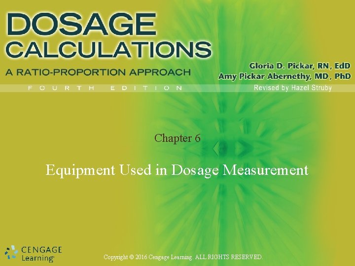 Chapter 6 Equipment Used in Dosage Measurement Copyright © 2016 Cengage Learning. ALL RIGHTS