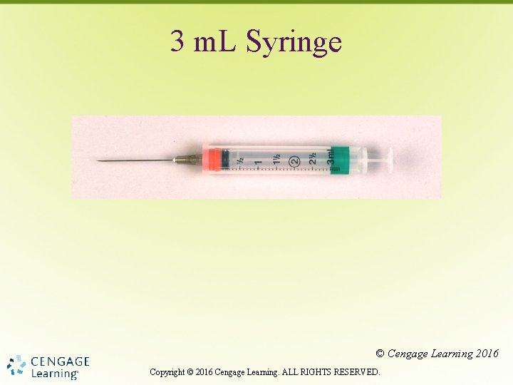3 m. L Syringe © Cengage Learning 2016 Copyright © 2016 Cengage Learning. ALL