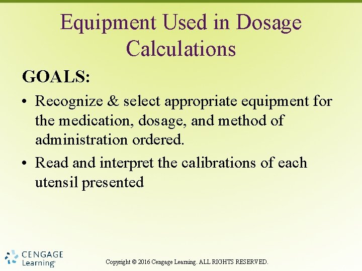 Equipment Used in Dosage Calculations GOALS: • Recognize & select appropriate equipment for the