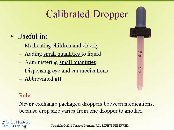 Calibrated Dropper • Useful in: – – – Medicating children and elderly Adding small