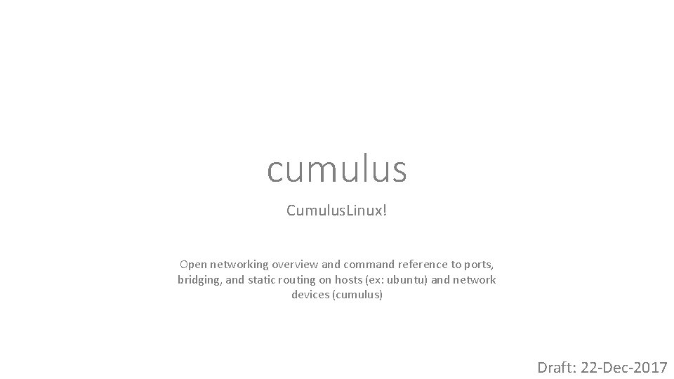 cumulus Cumulus. Linux! Open networking overview and command reference to ports, bridging, and static