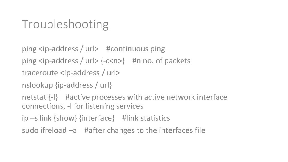 Troubleshooting ping <ip-address / url> #continuous ping <ip-address / url> {-c<n>} #n no. of