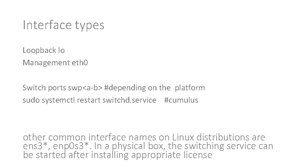 Interface types Loopback lo Management eth 0 Switch ports swp<a-b> #depending on the platform