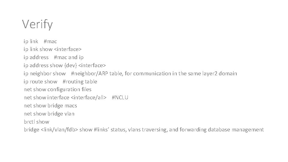 Verify ip link #mac ip link show <interface> ip address #mac and ip ip