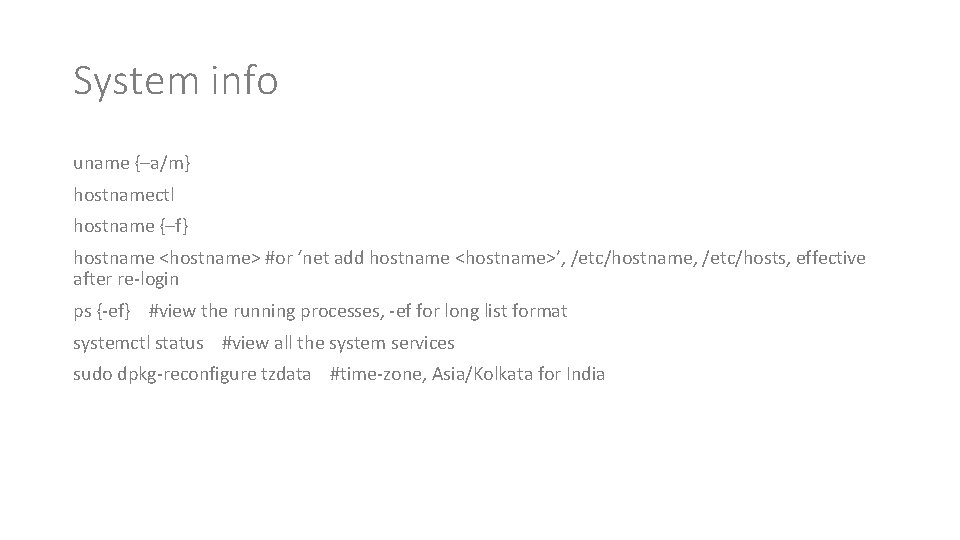 System info uname {–a/m} hostnamectl hostname {–f} hostname <hostname> #or ‘net add hostname <hostname>’,