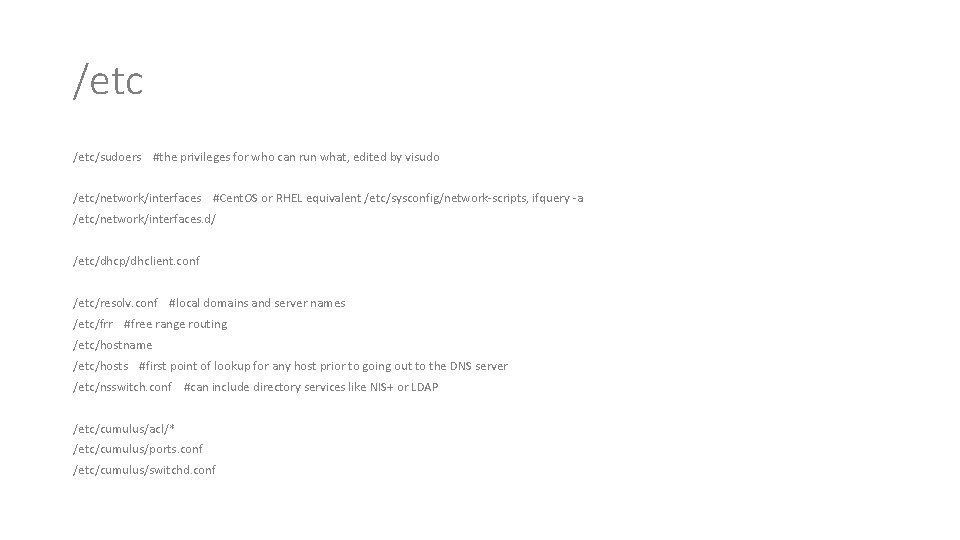 /etc/sudoers #the privileges for who can run what, edited by visudo /etc/network/interfaces #Cent. OS