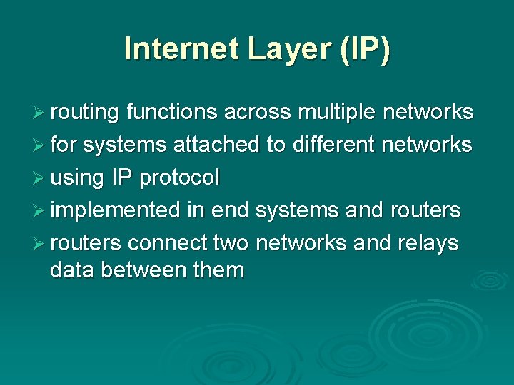 Internet Layer (IP) Ø routing functions across multiple networks Ø for systems attached to