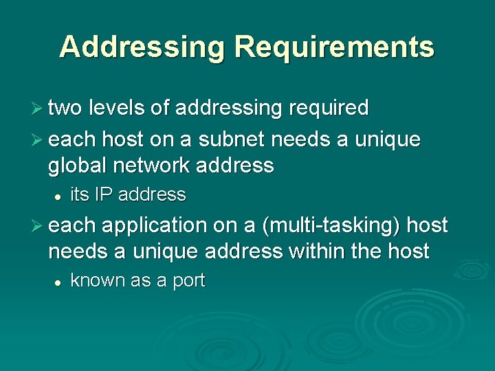 Addressing Requirements Ø two levels of addressing required Ø each host on a subnet