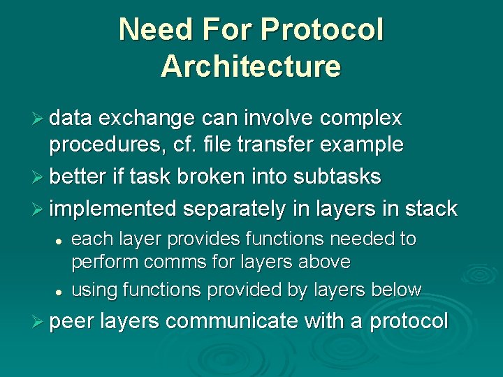 Need For Protocol Architecture Ø data exchange can involve complex procedures, cf. file transfer