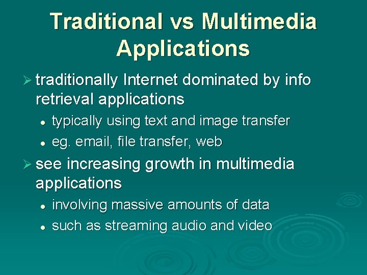 Traditional vs Multimedia Applications Ø traditionally Internet dominated by info retrieval applications l l