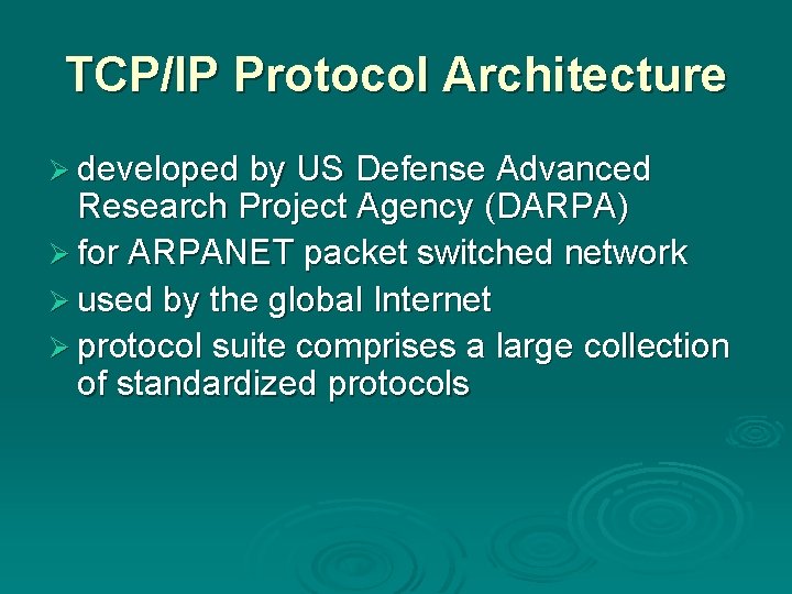 TCP/IP Protocol Architecture Ø developed by US Defense Advanced Research Project Agency (DARPA) Ø