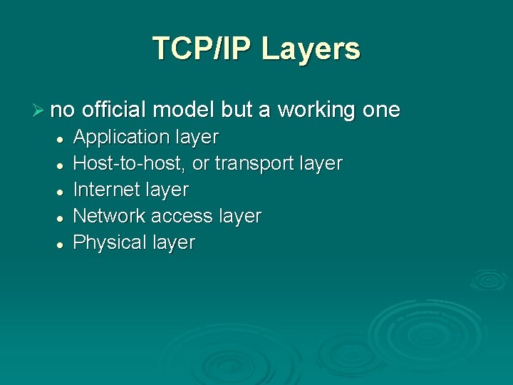 TCP/IP Layers Ø no official model but a working one l l l Application