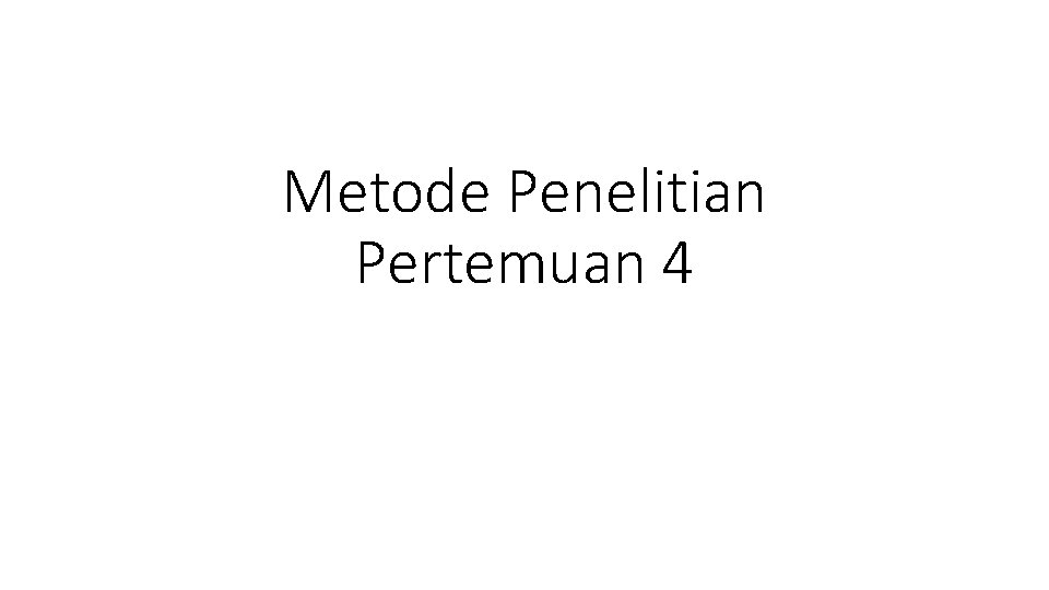 Metode Penelitian Pertemuan 4 