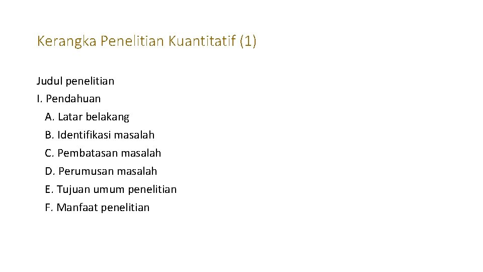 Kerangka Penelitian Kuantitatif (1) Judul penelitian I. Pendahuan A. Latar belakang B. Identifikasi masalah