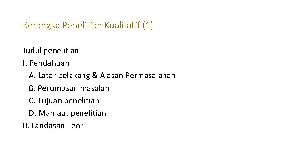 Kerangka Penelitian Kualitatif (1) Judul penelitian I. Pendahuan A. Latar belakang & Alasan Permasalahan