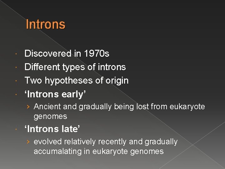 Introns Discovered in 1970 s Different types of introns Two hypotheses of origin ‘Introns Introns Discovered in 1970 s Different types of introns Two hypotheses of origin ‘Introns