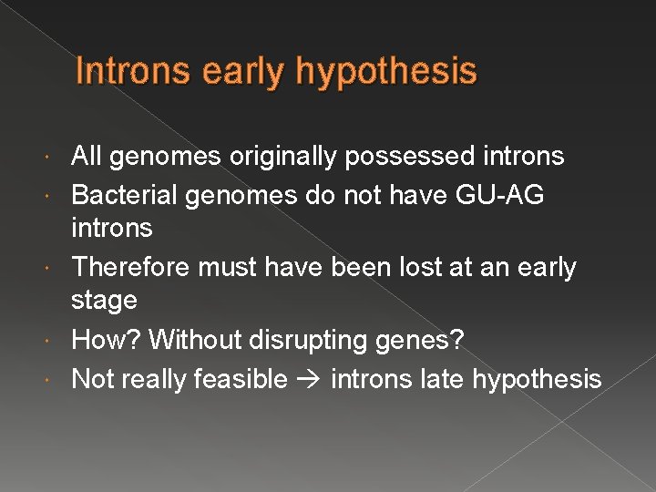 Introns early hypothesis All genomes originally possessed introns Bacterial genomes do not have GU-AG Introns early hypothesis All genomes originally possessed introns Bacterial genomes do not have GU-AG