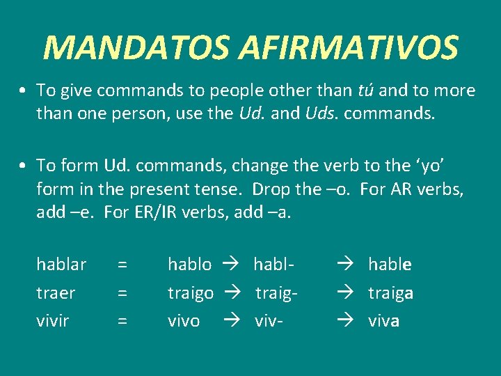 MANDATOS AFIRMATIVOS • To give commands to people other than tú and to more