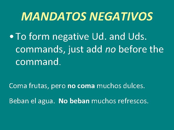 MANDATOS NEGATIVOS • To form negative Ud. and Uds. commands, just add no before
