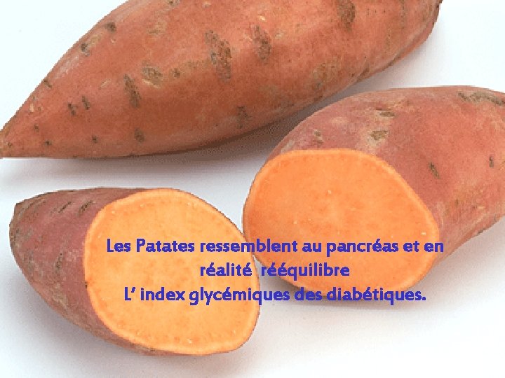 Les Patates ressemblent au pancréas et en réalité rééquilibre L’ index glycémiques diabétiques. 