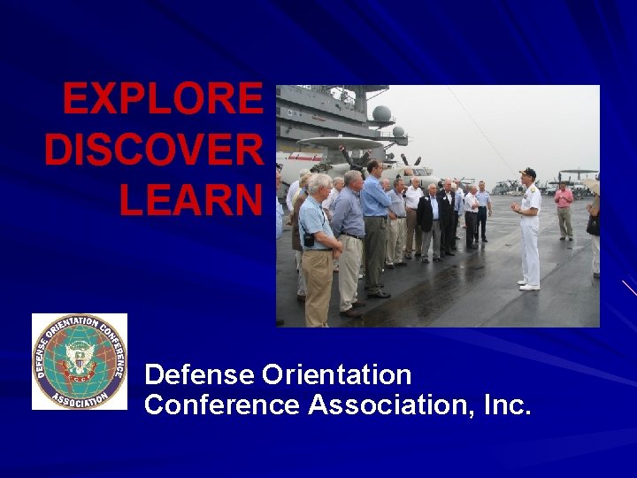 EXPLORE DISCOVER LEARN Defense Orientation Conference Association, Inc. 